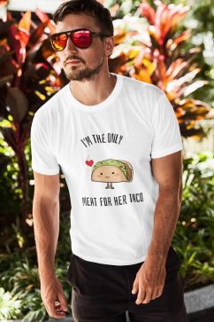''I'm the only meat for her taco'' T-shirt